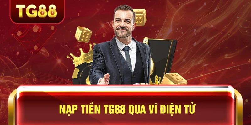 Nạp Tiền TG88 - Hướng Dẫn Chi Tiết Nạp Tiền Casino Online 1 Nạp tiền tg88 qua ví điện tử